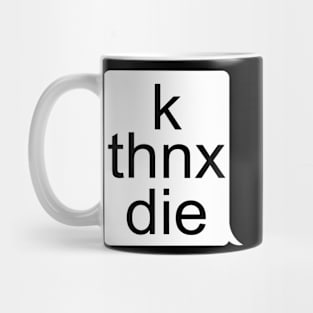 k thnx die Mug